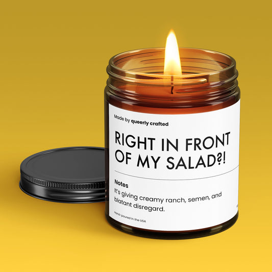 Right in Front of My Salad?!